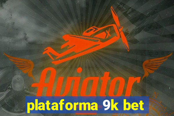 plataforma 9k bet